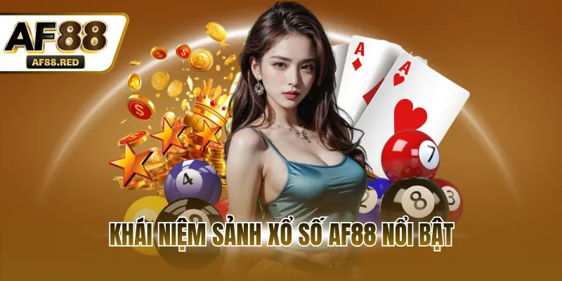 Khái niệm sảnh xổ số AF88 nổi bật