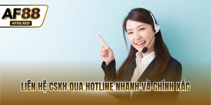 Liên hệ CSKH qua hotline nhanh và chính xác